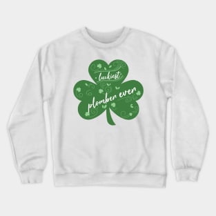 Luckiest plomber Ever, St Patrick Day Gift for plomber Crewneck Sweatshirt